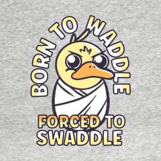 Funny Animals Quotes - Duck Born to Waddle T-Shirt